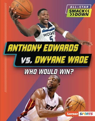 Anthony Edwards vs. Dwyane Wade: Who Would Win? by Doeden, Matt