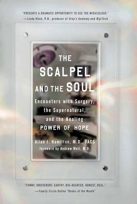The Scalpel and the Soul: Encounters with Surgery, the Supernatural, and the Healing Power of Hope by Hamilton, Allan J.
