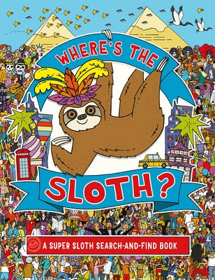 Where's the Sloth?: A Super Sloth Search Book by Rowland, Andy