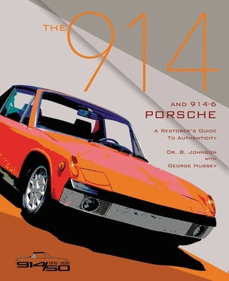 The 914 and 914-6 Porsche, a Restorer's Guide to Authenticity III by Johnson, Brett