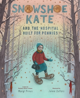Snowshoe Kate and the Hospital Built for Pennies by Preus, Margi