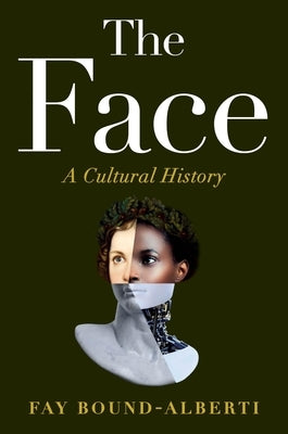 The Face: A Cultural History by Bound-Alberti, Fay