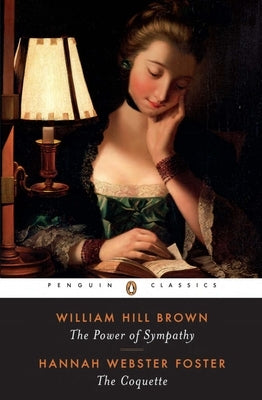 The Power of Sympathy and the Coquette by Brown, William Hill