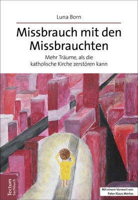 Missbrauch Mit Den Missbrauchten: Mehr Traume, ALS Die Katholische Kirche Zerstoren Kann by Born, Luna