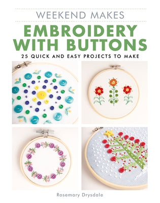 Weekend Makes: Embroidery with Buttons: 25 Quick and Easy Projects to Make by Drysdale