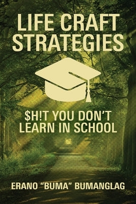 Life Craft Strategies: $h!t You Don't Learn in School by Bumanglag, Erano Buma
