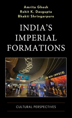 India's Imperial Formations: Cultural Perspectives by Ghosh, Amrita