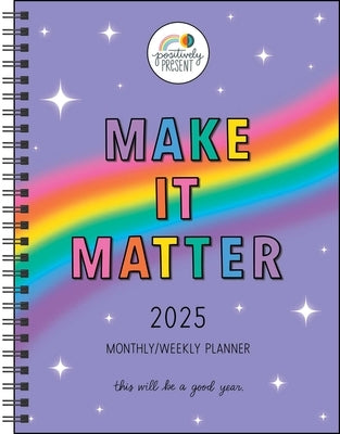 Positively Present 12-Month 2025 Monthly/Weekly Planner Calendar: Make It Matter by Dipirro, Dani