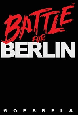 Battle for Berlin by Goebbels, Joseph