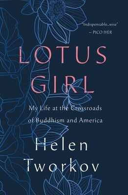 Lotus Girl: My Life at the Crossroads of Buddhism and America by Tworkov, Helen