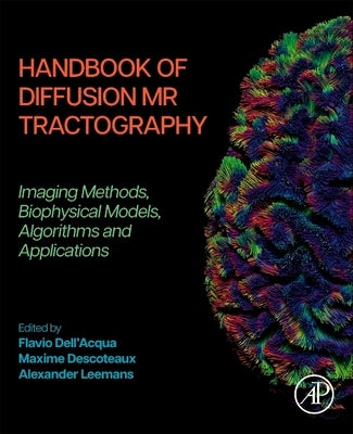 Handbook of Diffusion MR Tractography: Imaging Methods, Biophysical Models, Algorithms and Applications by Dell'acqua, Flavio