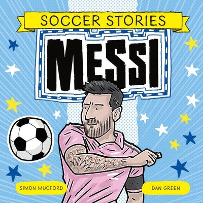 Soccer Stories: Messi by Mugford, Simon