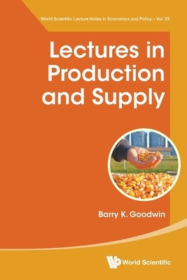 Lectures in Production and Supply by Barry K Goodwin