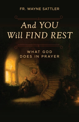 And You Will Find Rest by Sattler, Wayne