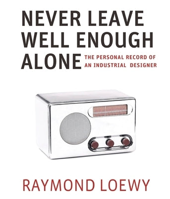 Never Leave Well Enough Alone by Loewy, Raymond