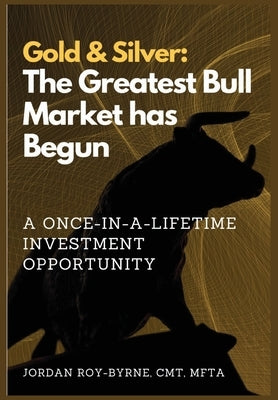Gold & Silver: The Greatest Bull Market has Begun by Roy-Byrne, Jordan