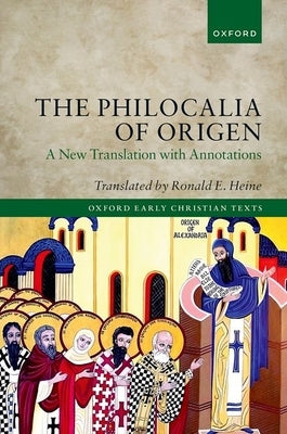 The Philocalia of Origen: A New Translation with Annotations by Heine, Ronald E.