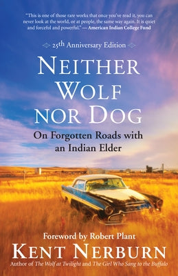 Neither Wolf Nor Dog: On Forgotten Roads with an Indian Elder by Nerburn, Kent