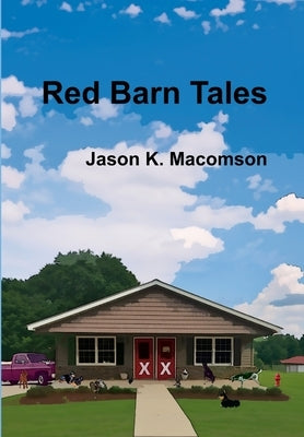 Red Barn Tales by Macomson, Jason K.