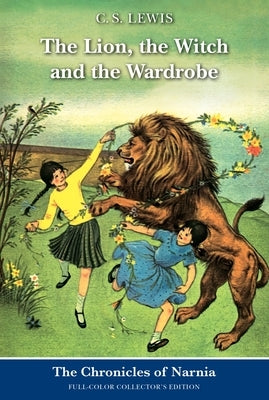 The Lion, the Witch and the Wardrobe: Full-Color Collector's Edition by Lewis, C. S.