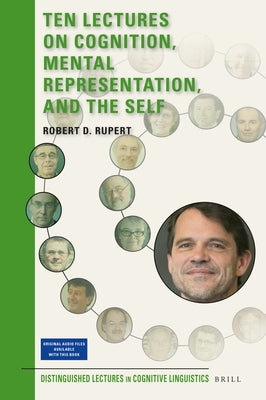 Ten Lectures on Cognition, Mental Representation, and the Self by D. Rupert, Robert