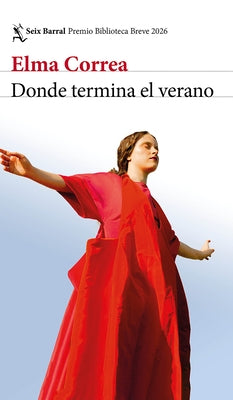 Donde Termina El Verano. Premio Biblioteca Breve 2026 / Where Summer Ends. Biblioteca Breve Prize 2026 by Correa, Elma
