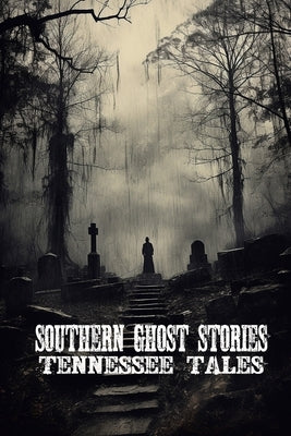 Southern Ghost Stories: Tennessee Tales by Sircy, Allen