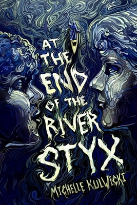 At the End of the River Styx by Kulwicki, Michelle