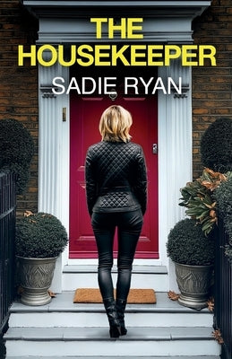 The Housekeeper: A totally addictive psychological thriller with a shocking final twist by Ryan, Sadie