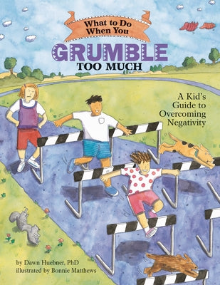 What to Do When You Grumble Too Much: A Kid's Guide to Overcoming Negativity by Huebner, Dawn