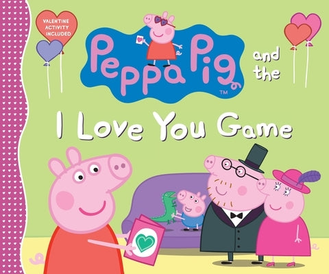 Peppa Pig and the I Love You Game: (A Delightful Valentine's Day Tale Celebrating Love, Family, and Friendship - Perfect for Toddlers, Preschoolers, a by Candlewick Press