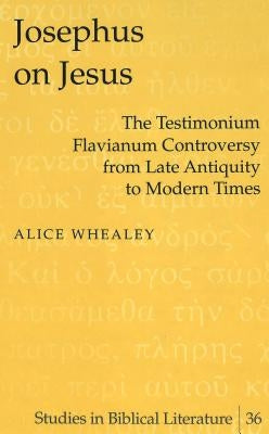 Josephus on Jesus: The Testimonium Flavianum Controversy from Late Antiquity to Modern Times by Gossai, Hemchand