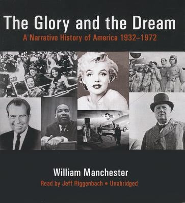 The Glory and the Dream: A Narrative History of America, 1932-1972 by Manchester, William