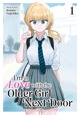 I'm in Love with the Older Girl Next Door Vol. 1 by Fujichika, Koume