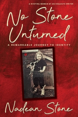 No Stone Unturned: A Remarkable Journey To Identity by Stone, Nadean