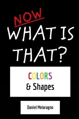 Now what is that?: Colors & Shapes by Melaragno, Daniel