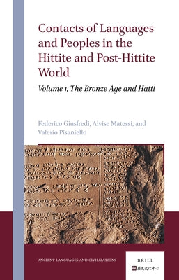 Contacts of Languages and Peoples in the Hittite and Post-Hittite World: Volume 1, the Bronze Age and Hatti by Giusfredi, Federico