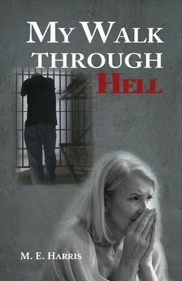 My Walk Through Hell by Harris, M. E.