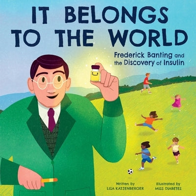 It Belongs to the World: Frederick Banting and the Discovery of Insulin by Katzenberger, Lisa