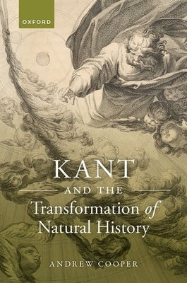Kant and the Transformation of Natural History by Cooper, Andrew