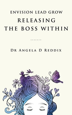 Envision Lead Grow: Releasing The Boss Within by Reddix, Angela D.