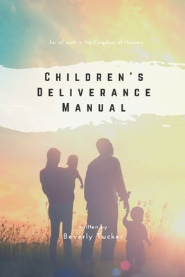 Children's Deliverance Manual by Tucker, Beverly