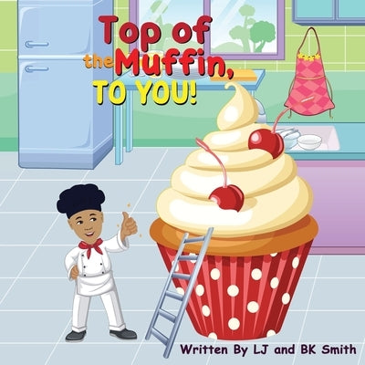 Top of the Muffin, TO YOU! by Smith, Lafrieda J.