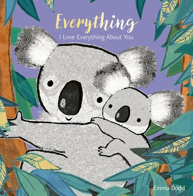 Everything Padded Board Book: (A Heartwarming Story of Parental Love Featuring a Parent & Child Koala Bear in Rhyming Text - For Babies and Toddlers) by Dodd, Emma