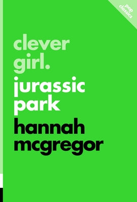 Clever Girl: Jurassic Park by McGregor, Hannah