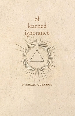 Of Learned Ignorance by Cusanus, Nicolas