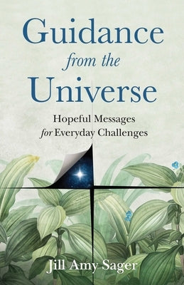 Guidance from the Universe: Hopeful Messages for Everyday Challenges by Sager, Jill Amy