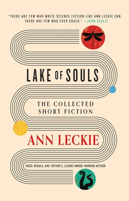 Lake of Souls: The Collected Short Fiction by Leckie, Ann