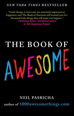 The Book of Awesome: Snow Days, Bakery Air, Finding Money in Your Pocket, and Other Simple, Brilliant Things by Pasricha, Neil