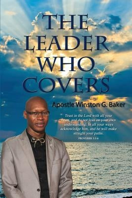 The Leader Who Covers by Baker, Apostle Winston